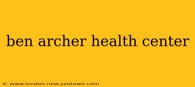 ben archer health center