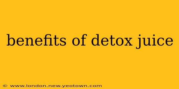 benefits of detox juice
