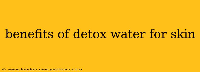 benefits of detox water for skin