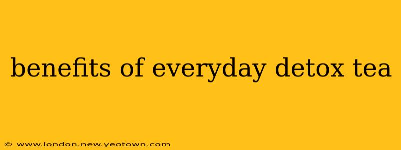 benefits of everyday detox tea