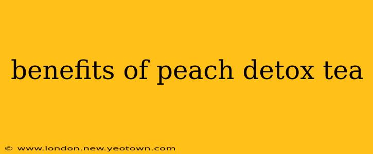 benefits of peach detox tea