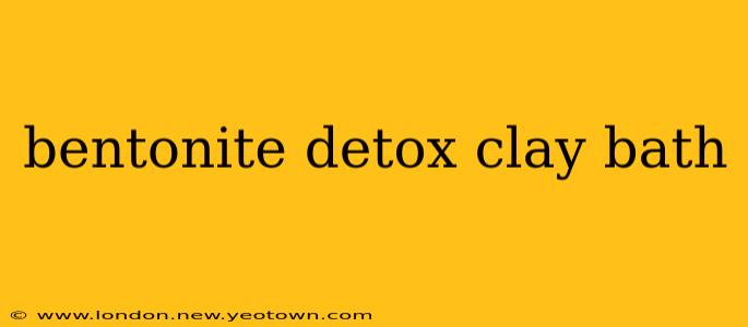 bentonite detox clay bath