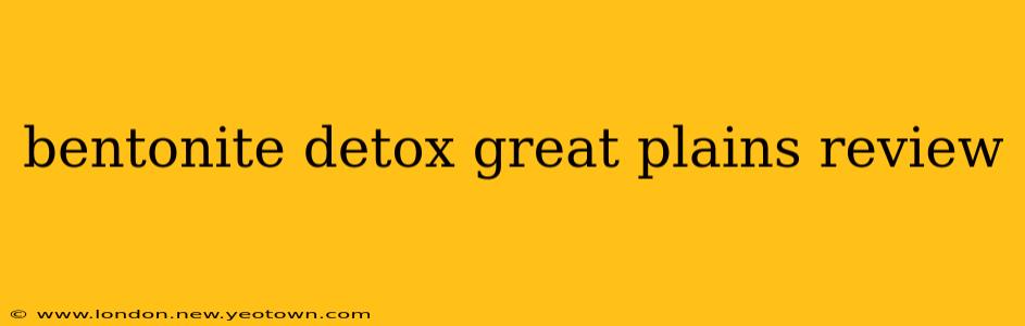 bentonite detox great plains review