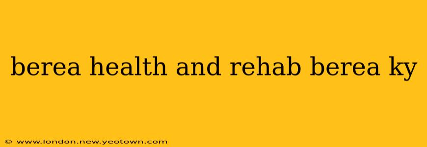 berea health and rehab berea ky