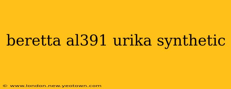 beretta al391 urika synthetic