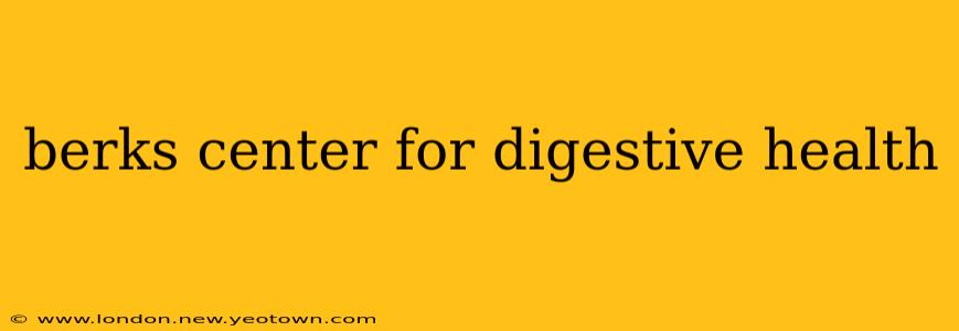 berks center for digestive health