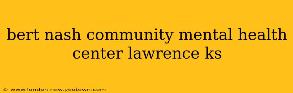 bert nash community mental health center lawrence ks