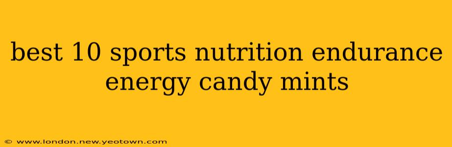 best 10 sports nutrition endurance energy candy mints