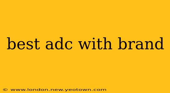 best adc with brand