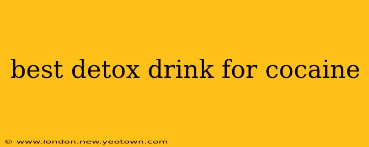 best detox drink for cocaine