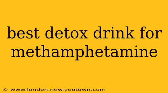 best detox drink for methamphetamine