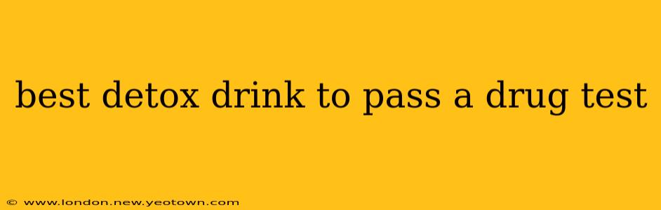 best detox drink to pass a drug test