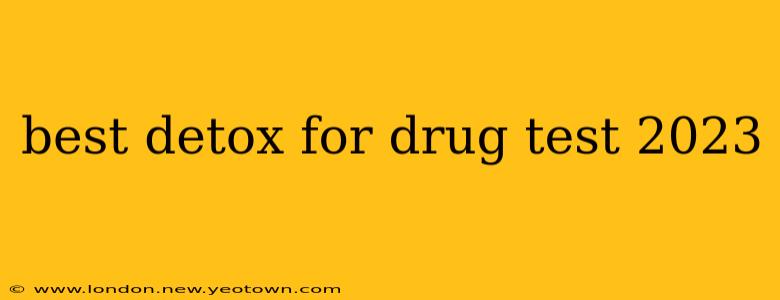 best detox for drug test 2023