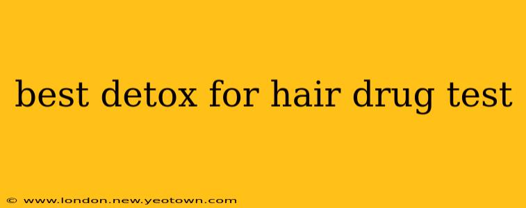 best detox for hair drug test