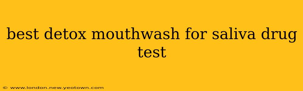 best detox mouthwash for saliva drug test