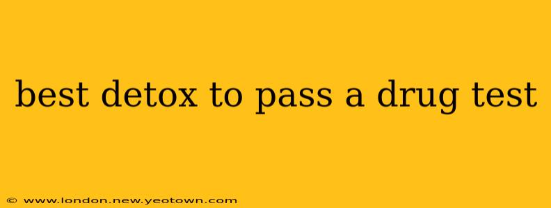 best detox to pass a drug test