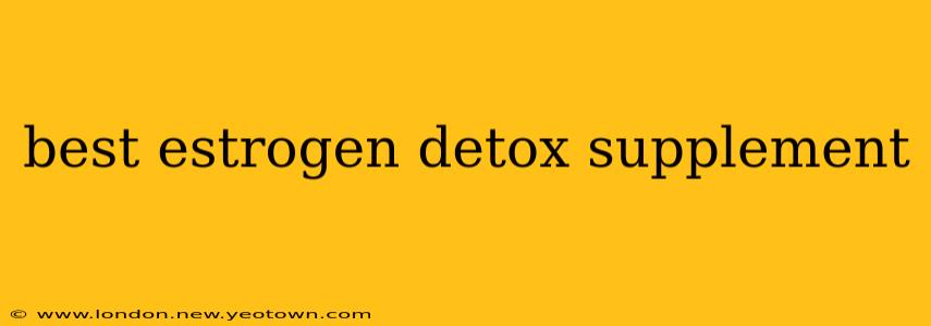 best estrogen detox supplement