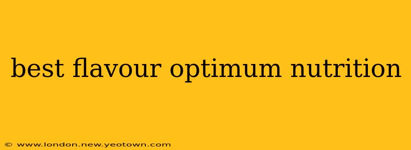 best flavour optimum nutrition