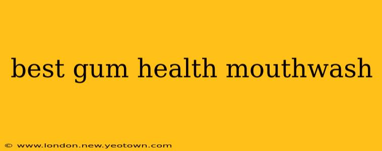 best gum health mouthwash