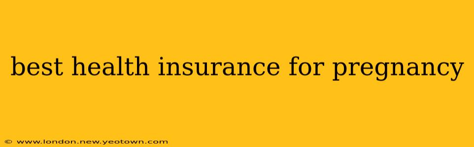 best health insurance for pregnancy