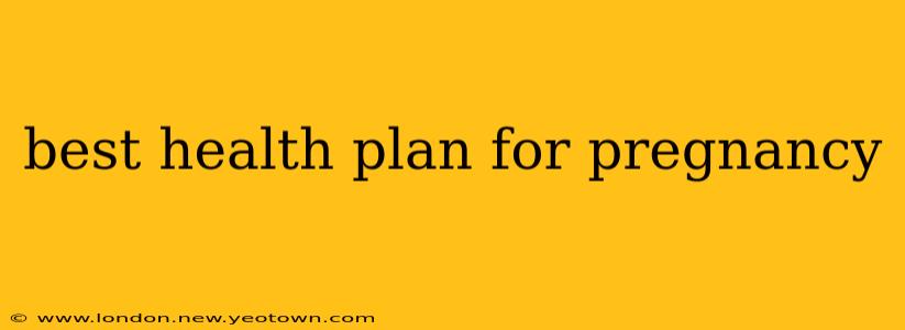 best health plan for pregnancy
