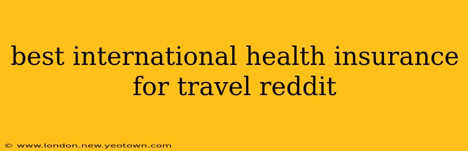 best international health insurance for travel reddit