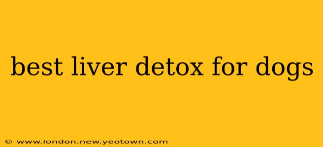 best liver detox for dogs