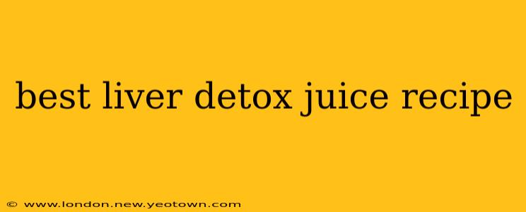 best liver detox juice recipe