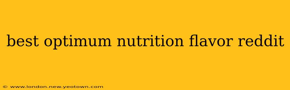 best optimum nutrition flavor reddit