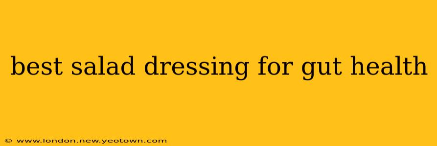 best salad dressing for gut health