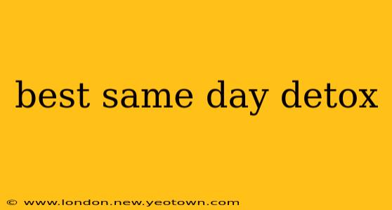 best same day detox