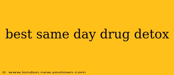 best same day drug detox