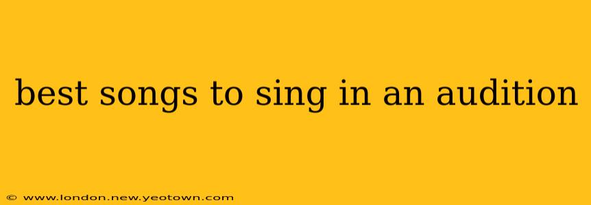 best songs to sing in an audition