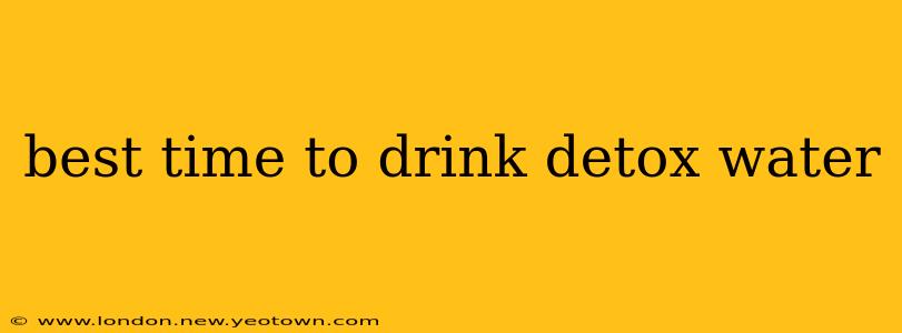 best time to drink detox water