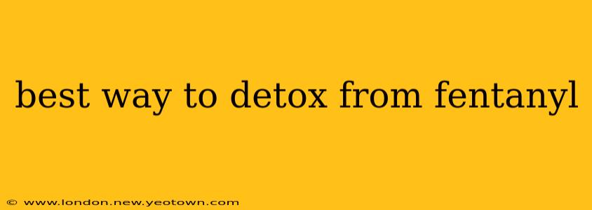 best way to detox from fentanyl