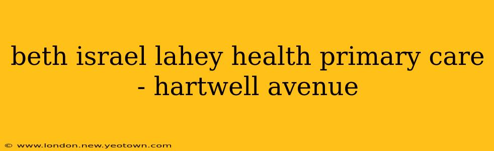beth israel lahey health primary care - hartwell avenue