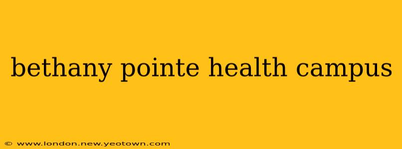 bethany pointe health campus