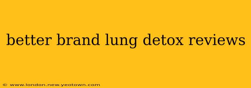 better brand lung detox reviews