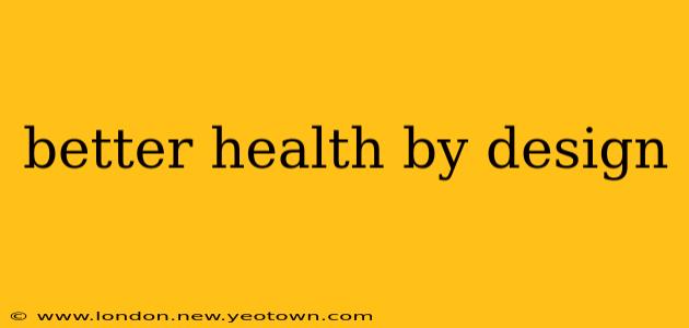 better health by design