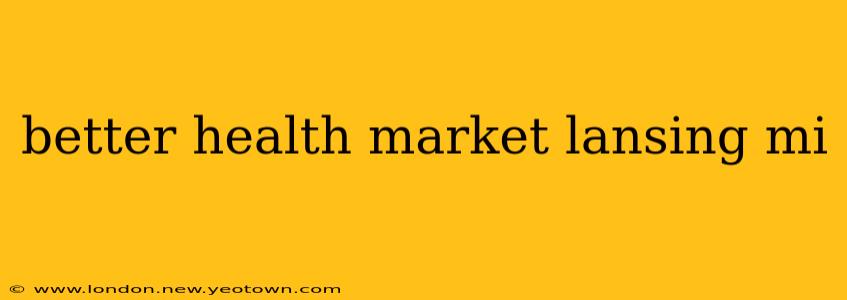 better health market lansing mi