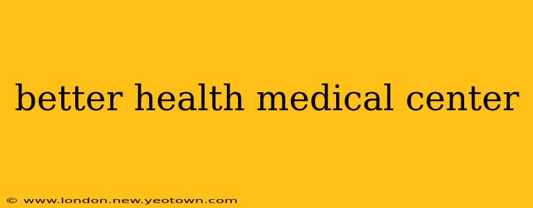 better health medical center