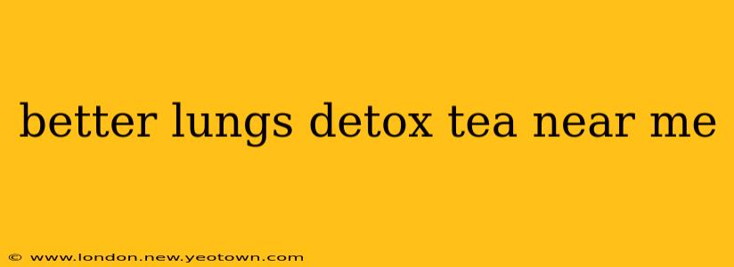 better lungs detox tea near me