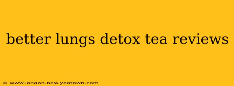 better lungs detox tea reviews