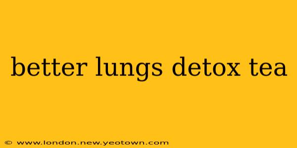 better lungs detox tea
