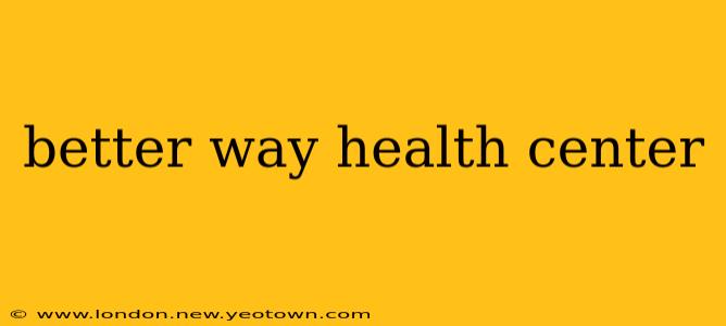 better way health center