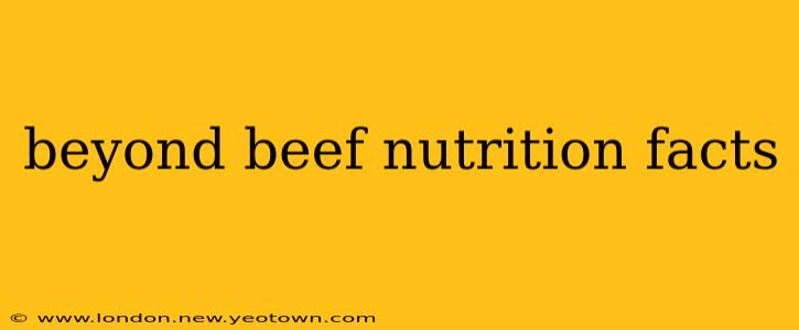 beyond beef nutrition facts