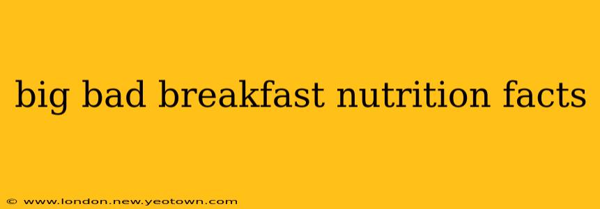 big bad breakfast nutrition facts