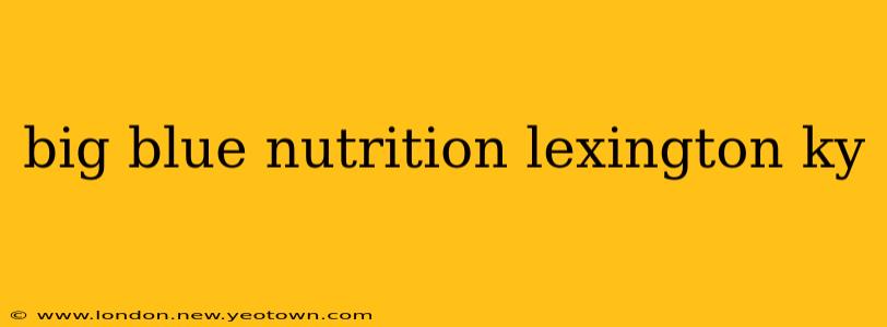 big blue nutrition lexington ky