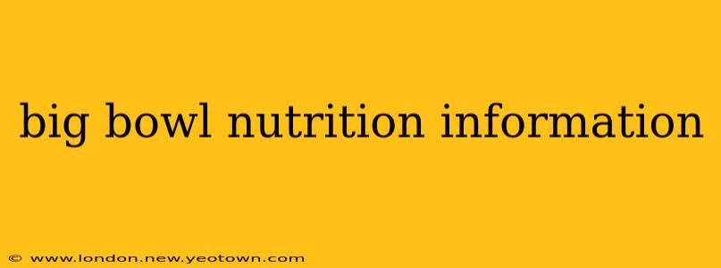 big bowl nutrition information