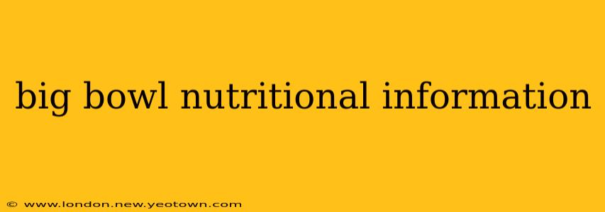 big bowl nutritional information